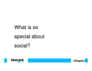 What is so
special about
social?


                7
 