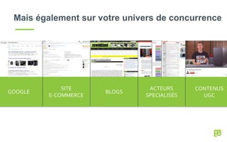 Mais également sur votre univers de concurrence
GOOGLE
SITE
E-COMMERCE
BLOGS
ACTEURS
SPECIALISÉS
CONTENUS
UGC
 