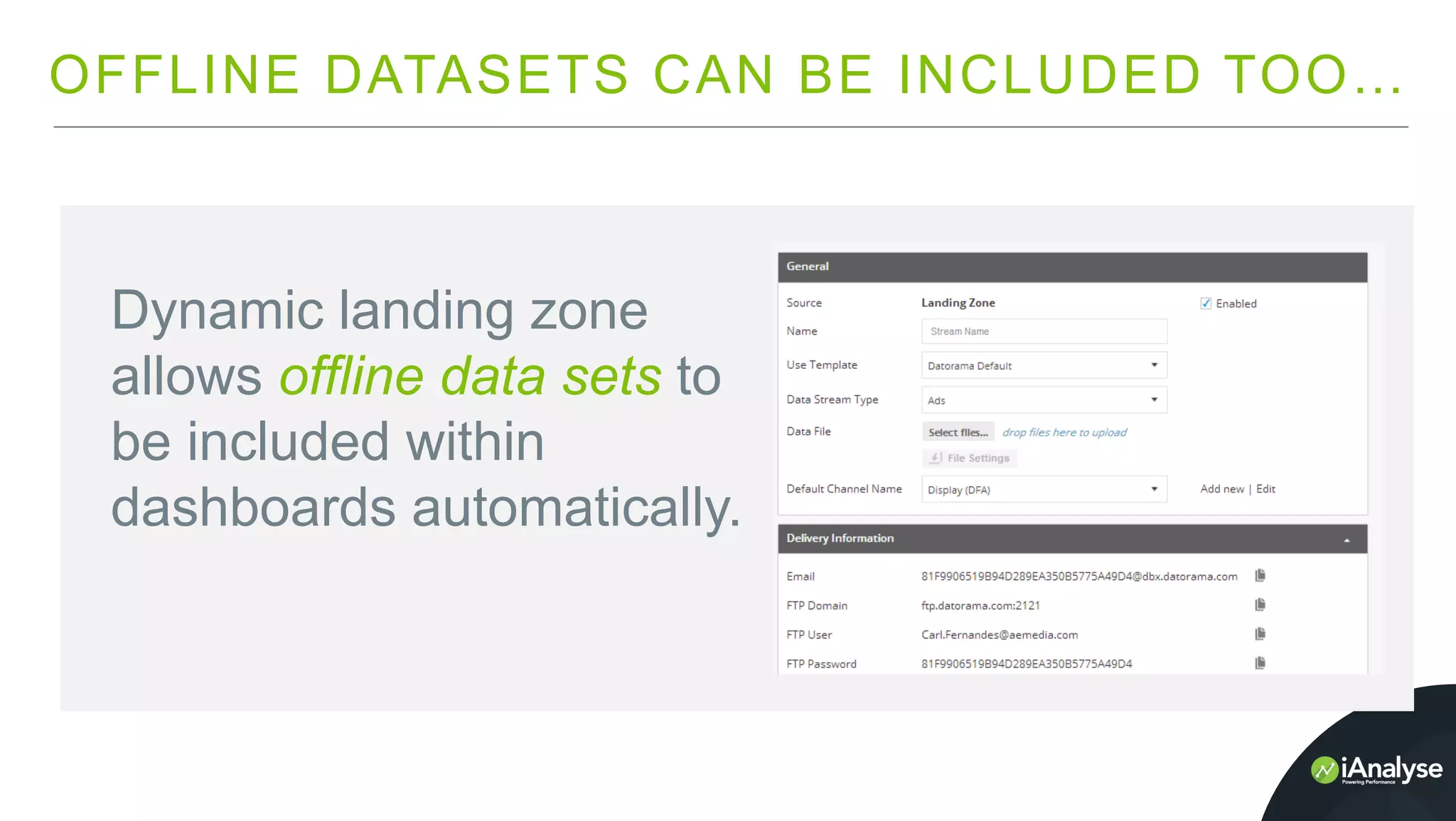 OFFLINE DATASETS CAN BE INCLUDED TOO…
Dynamic landing zone
allows offline data sets to
be included within
dashboards automatically.
 