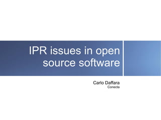 IPR issues in open
  source software
            Carlo Daffara
                   Conecta
 