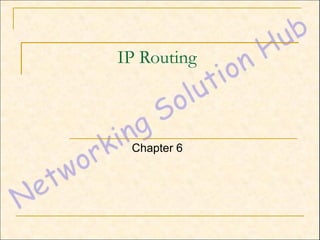 IP Routing



 Chapter 6
 