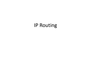 IP Routing
 