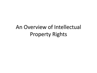 An Overview of Intellectual
Property Rights
 