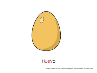 Huevo
 Imagen tomada de http://mamirami.blogspot.com/2012/09/y-un-huevo.html
 