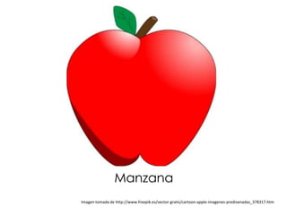 Manzana
Imagen tomada de http://www.freepik.es/vector-gratis/cartoon-apple-imagenes-predisenadas_378317.htm
 