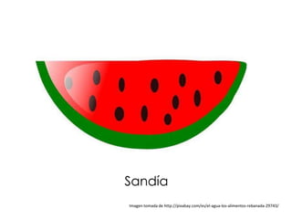 Sandía
Imagen tomada de http://pixabay.com/es/el-agua-los-alimentos-rebanada-29743/
 