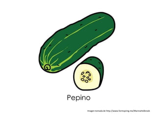 Pepino
     Imagen tomada de http://www.formspring.me/MarinaHolbrook
 