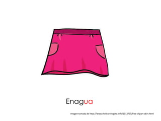 Enagua
 Imagen tomada de http://www.thelearningsite.info/2012/07/free-clipart-skirt.html
 