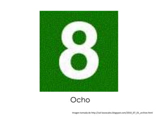 Ocho
Imagen tomada de http://val-lasvocales.blogspot.com/2010_07_01_archive.html
 