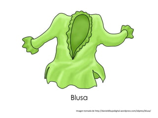 Blusa
 Imagen tomada de http://danieldibujodigital.wordpress.com/objetos/blusa/
 
