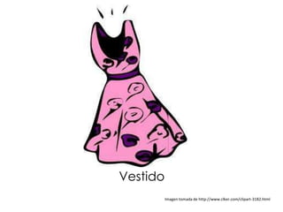 Vestido
          Imagen tomada de http://www.clker.com/clipart-3182.html
 