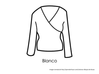 Blanco
  Imagen tomada de http://aprenderhacer.com/colorear-dibujos-de-blusas
 