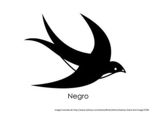 Negro
Imagen tomada de http://www.itattooz.com/tattoo/Birds/others/itattooz-black-bird-image/3290
 