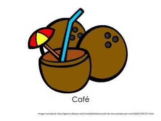 Café
Imagen tomada de http://galeria.dibujos.net/comida/bebidas/coctel-de-coco-pintado-por-ivan12600-9765727.html
 