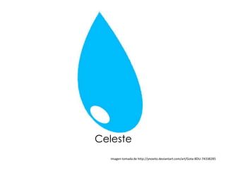 Celeste
   Imagen tomada de http://ynoxito.deviantart.com/art/Gota-8DU-74338285
 