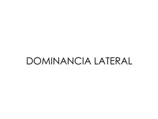 DOMINANCIA LATERAL
 
