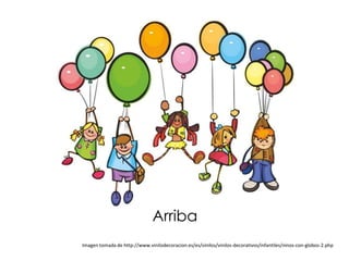 Arriba
Imagen tomada de http://www.vinilodecoracion.es/es/vinilos/vinilos-decorativos/infantiles/ninos-con-globos-2.php
 