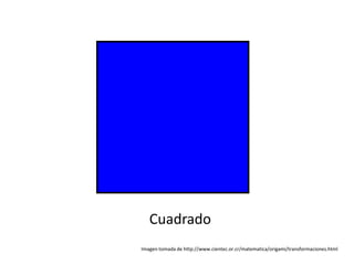 Cuadrado
Imagen tomada de http://www.cientec.or.cr/matematica/origami/transformaciones.html
 