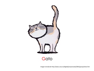 Gato
Imagen tomada de http://www.unav.es/digilab/proyectosda/2001/granja/texto.htm
 