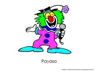 Payaso
         Imagen tomada de http://www.cantapayaso.mex.tl/
 