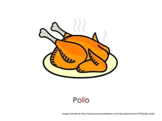 Pollo
Imagen tomada de http://www.proyectandoideas.com/index.php/archives/799/pollo-asado
 