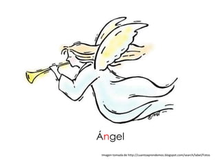 Ángel
Imagen tomada de http://cuantoaprendemos.blogspot.com/search/label/Fotos
 