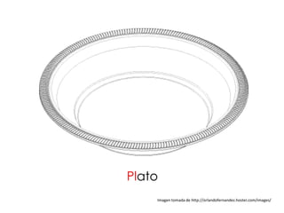 Plato
    Imagen tomada de http://orlandofernandez.hostei.com/images/
 