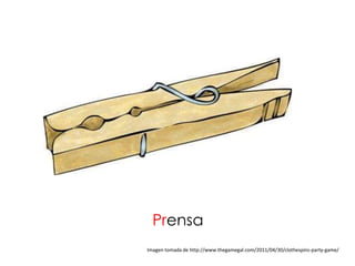 Prensa
Imagen tomada de http://www.thegamegal.com/2011/04/30/clothespins-party-game/
 