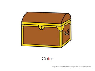 Cofre
    Imagen tomada de http://fotos.tadega.net/index.php/Palao/cofre
 