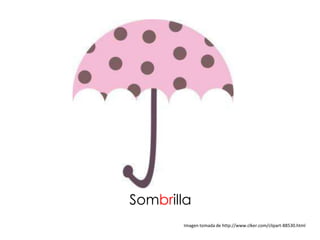 Sombrilla
       Imagen tomada de http://www.clker.com/clipart-88530.html
 