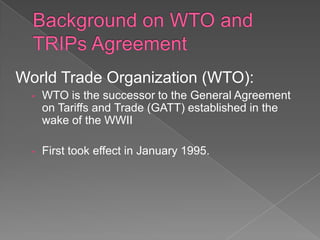 World Trade Organization (WTO):
  •   WTO is the successor to the General Agreement
      on Tariffs and Trade (GATT) established in the
      wake of the WWII

  •   First took effect in January 1995.
 