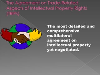 The most detailed and
comprehensive
multilateral
agreement on
intellectual property
yet negotiated.
 