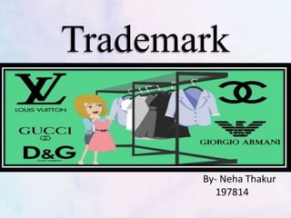 Trademark
By- Neha Thakur
197814
 