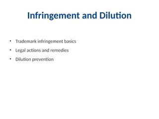 Infringement and Dilution
• Trademark infringement basics
• Legal actions and remedies
• Dilution prevention
 