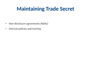 Maintaining Trade Secret
• Non-disclosure agreements (NDAs)
• Internal policies and training
 