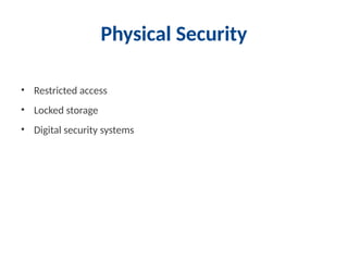 Physical Security
• Restricted access
• Locked storage
• Digital security systems
 