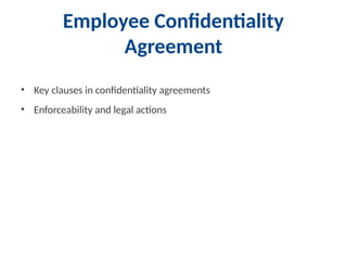 Employee Confidentiality
Agreement
• Key clauses in confidentiality agreements
• Enforceability and legal actions
 
