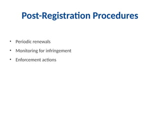 Post-Registration Procedures
• Periodic renewals
• Monitoring for infringement
• Enforcement actions
 