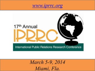 www.iprrc.org

17th Annual

March 5-9, 2014

Miami, Fla.

 