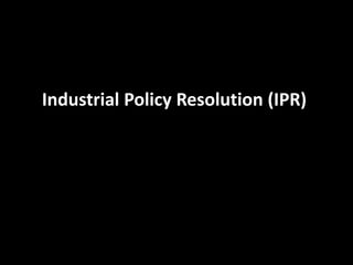 Industrial Policy Resolution (IPR)
 