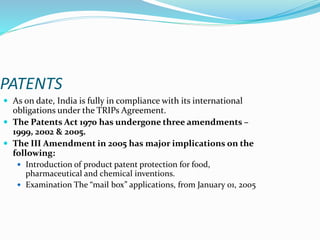 PATENTS
 As on date, India is fully in compliance with its international
obligations under the TRIPs Agreement.
 The Pat...
