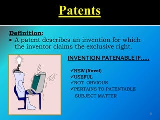 Definition:
 A patent describes an invention for which
the inventor claims the exclusive right.
INVENTION PATENABLE IF.....
NEW (Novel)
USEFUL

9
 