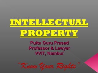 “Know Your Rights”
Puttu Guru PrasadPuttu Guru Prasad
Professor & LawyerProfessor & Lawyer
VVIT, NamburVVIT, Nambur
 