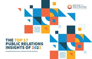 THE TOP 17
PUBLIC RELATIONS
INSIGHTS OF 2021
Compiled by Olivia Kresic, Institute for Public Relations
 