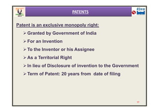 Patent is an exclusive monopoly right:
Granted by Government of India
For an Invention
To the Inventor or his Assignee
As a Territorial Right
PATENTS
As a Territorial Right
In lieu of Disclosure of invention to the Government
Term of Patent: 20 years from date of filing
17
 