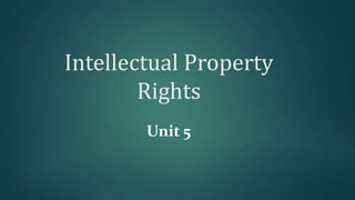 Intellectual Property
Rights
Unit 5
 