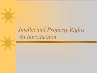 Intellectual Property Rights –
An Introduction
 
