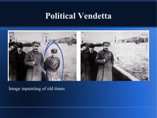 Political Vendetta
Image inpainting of old times
 