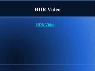 HDR Video
–HDR Video
 