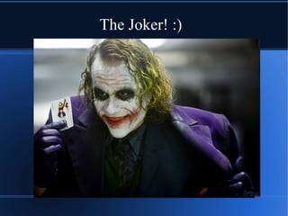 The Joker! :)
 
